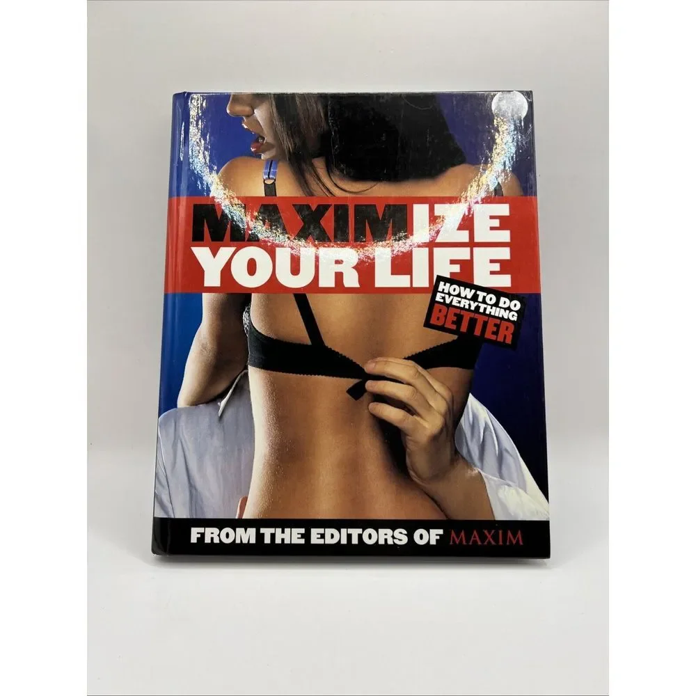 Maximize Your Life : How to Do Everything‎ Better by Maxim Editorial Staff...